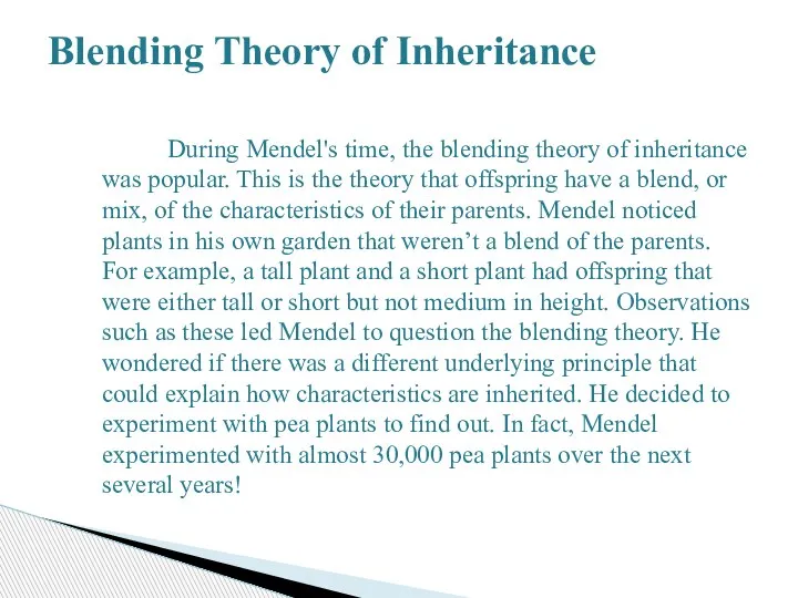 During Mendel's time, the blending theory of inheritance was popular. This is