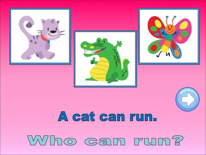 Who can run? A cat can run.