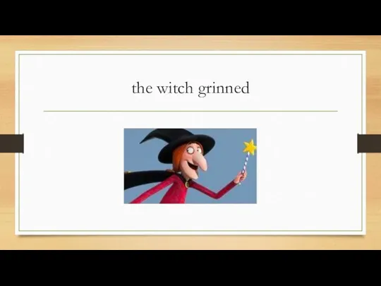 the witch grinned