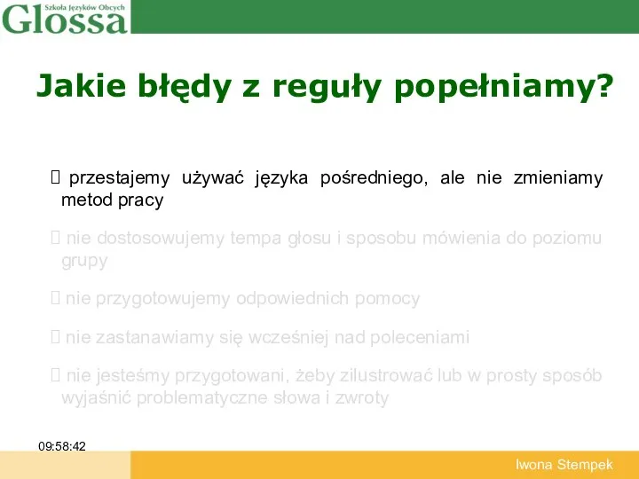 Jakie błędy z reguły popełniamy? 09:58:42 Iwona Stempek przestajemy używać języka pośredniego,