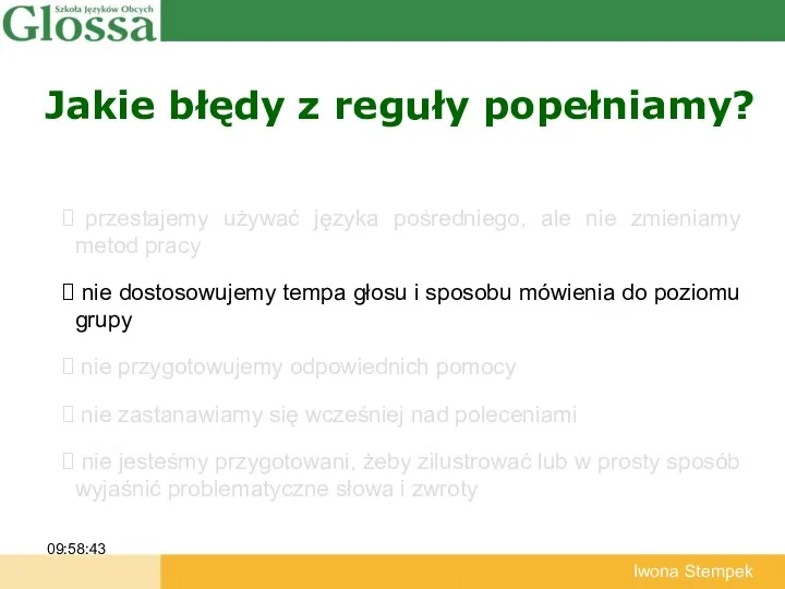 Jakie błędy z reguły popełniamy? 09:58:43 Iwona Stempek przestajemy używać języka pośredniego,