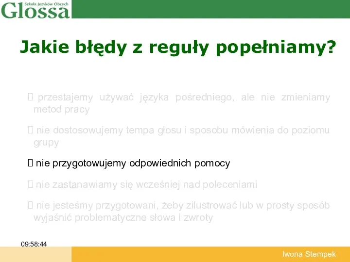 Jakie błędy z reguły popełniamy? 09:58:44 Iwona Stempek przestajemy używać języka pośredniego,