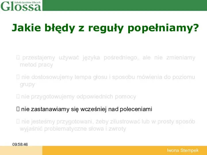 Jakie błędy z reguły popełniamy? 09:58:46 Iwona Stempek przestajemy używać języka pośredniego,