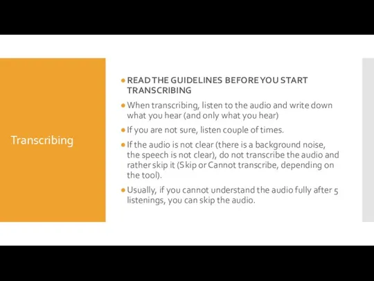 Transcribing READ THE GUIDELINES BEFORE YOU START TRANSCRIBING When transcribing, listen to