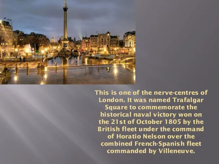 This is one of the nerve-centres of London. It was named Trafalgar