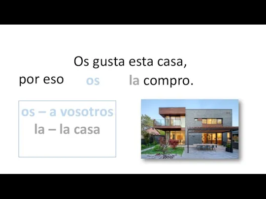 Os gusta esta casa, por eso compro esta casa a vosotros. la