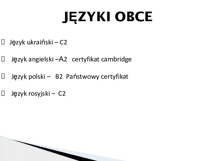 JĘZYKI OBCE Język ukraiński – C2 Język angielski –А2 certyfikat cambridge Język