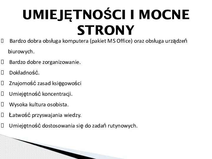 UMIEJĘTNOŚCI I MOCNE STRONY Bardzo dobra obsługa komputera (pakiet MS Office) oraz