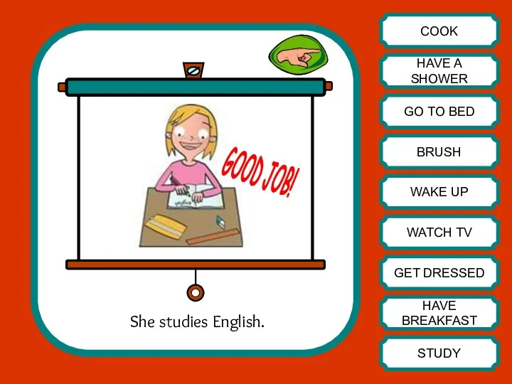 She studies English. COOK HAVE A SHOWER GO TO BED BRUSH WAKE