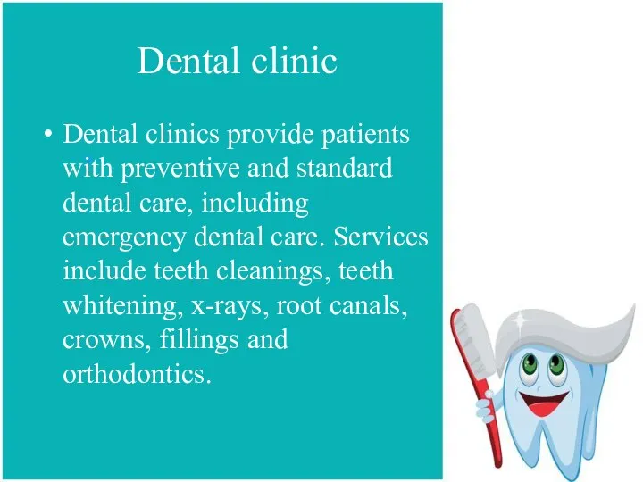 Dental clinic Dental clinics provide patients with preventive and standard dental care,