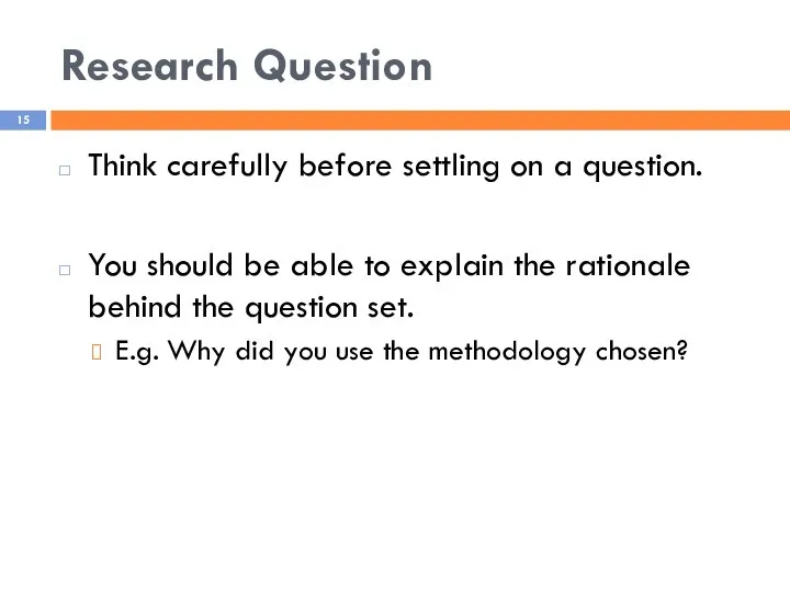 Research Question Think carefully before settling on a question. You should be