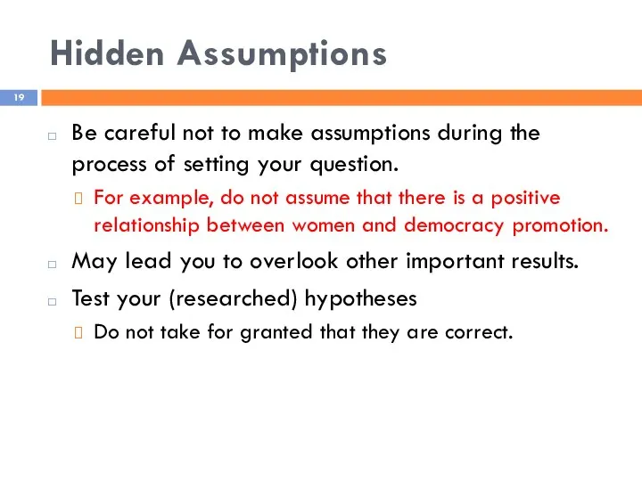 Hidden Assumptions Be careful not to make assumptions during the process of