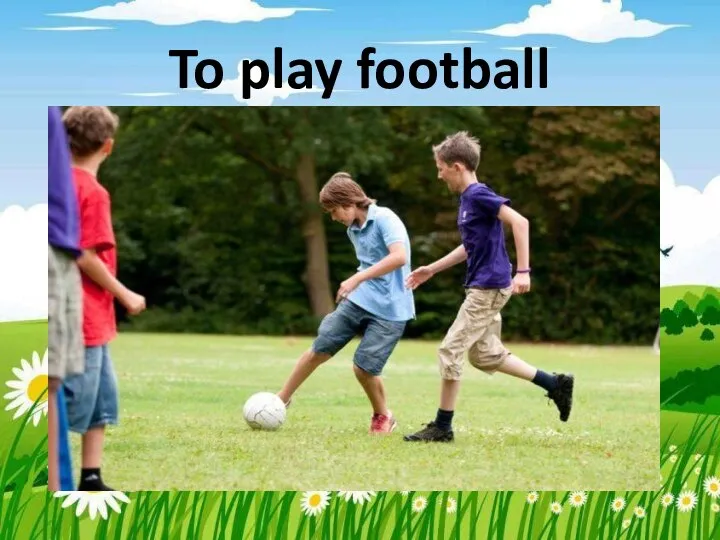 To play football