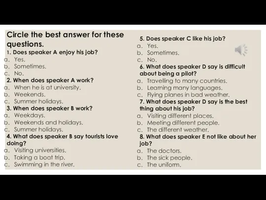 Circle the best answer for these questions. 1. Does speaker A enjoy