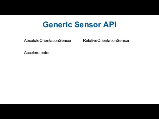 Generic Sensor API RelativeOrientationSensor AbsoluteOrientationSensor Accelerometer