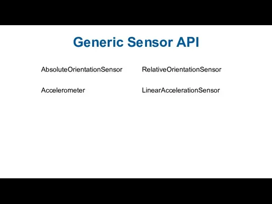 Generic Sensor API RelativeOrientationSensor AbsoluteOrientationSensor Accelerometer LinearAccelerationSensor