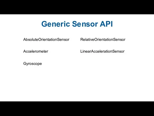 Generic Sensor API RelativeOrientationSensor AbsoluteOrientationSensor Accelerometer LinearAccelerationSensor Gyroscope