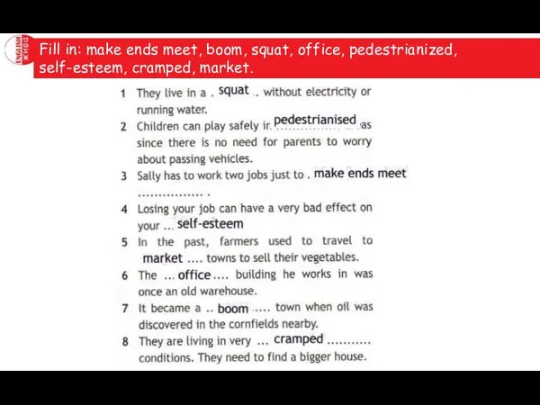 Fill in: make ends meet, boom, squat, office, pedestrianized, self-esteem, cramped, market.