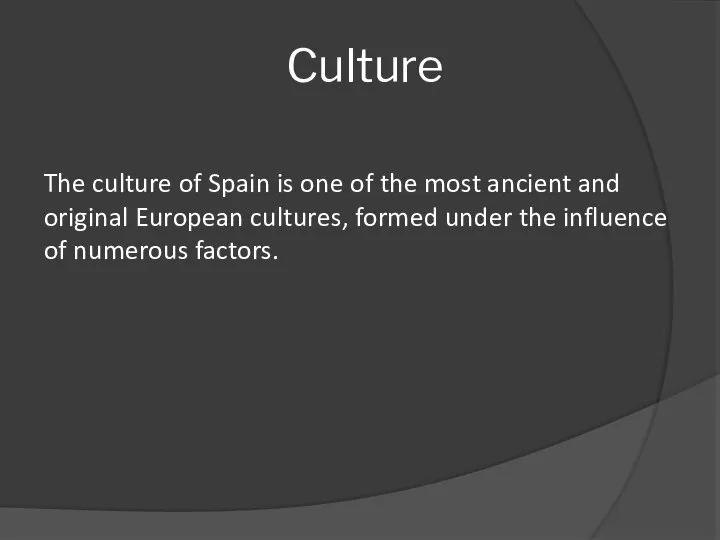 Culture The culture of Spain is one of the most ancient and
