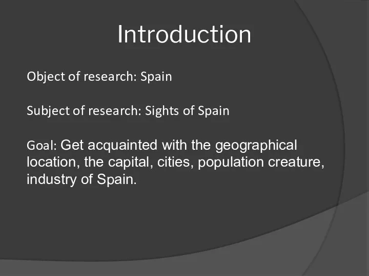 Introduction Object of research: Spain Subject of research: Sights of Spain Goal: