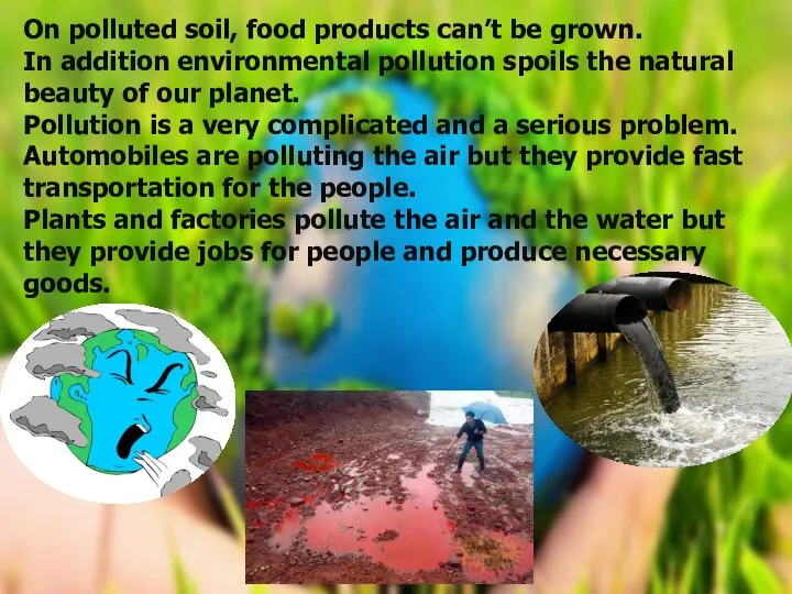 On polluted soil, food products can’t be grown. In addition environmental pollution