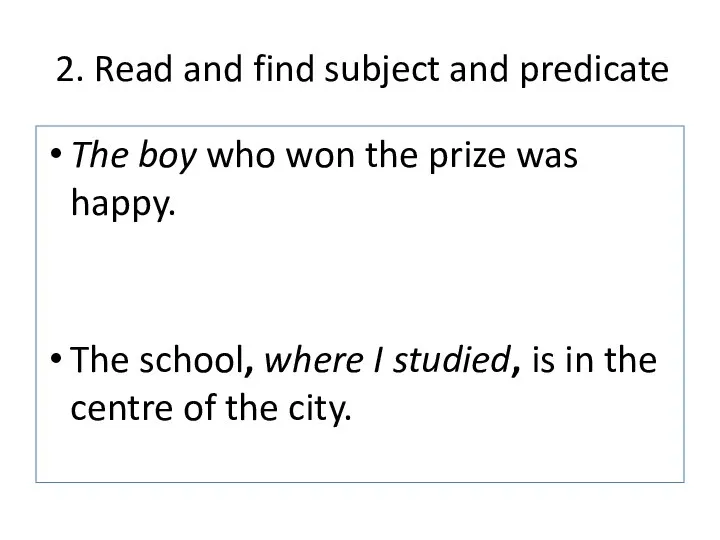 2. Read and find subject and predicate The boy who won the