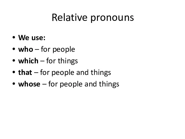 Relative pronouns We use: who – for people which – for things