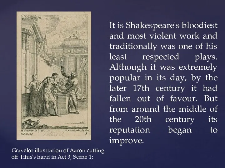 It is Shakespeare's bloodiest and most violent work and traditionally was one