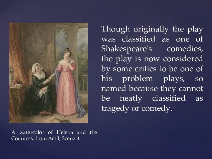 Though originally the play was classified as one of Shakespeare's comedies, the