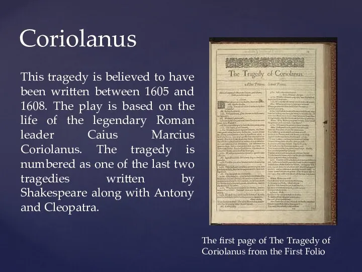 Coriolanus This tragedy is believed to have been written between 1605 and