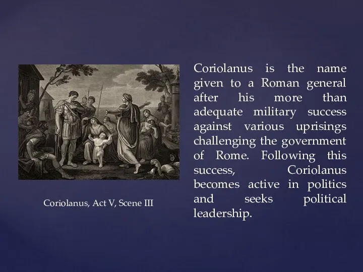 Coriolanus is the name given to a Roman general after his more