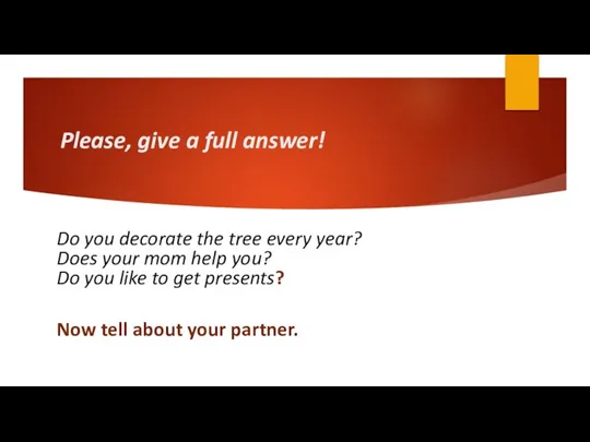 Please, give a full answer! Do you decorate the tree every year?