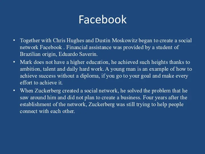 Facebook Together with Chris Hughes and Dustin Moskowitz began to create a