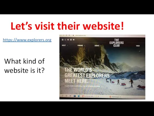 Let’s visit their website! https://www.explorers.org What kind of website is it?