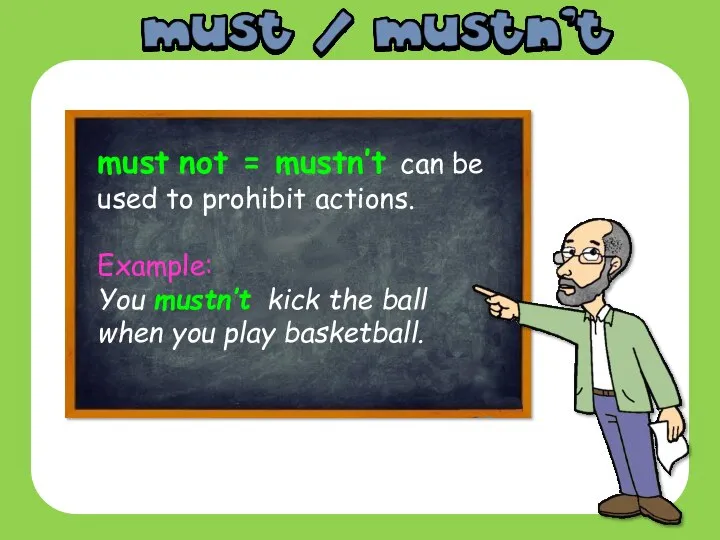 must not = mustn’t can be used to prohibit actions. Example: You