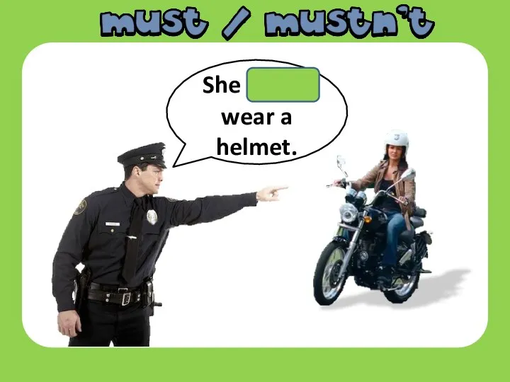 She must wear a helmet.