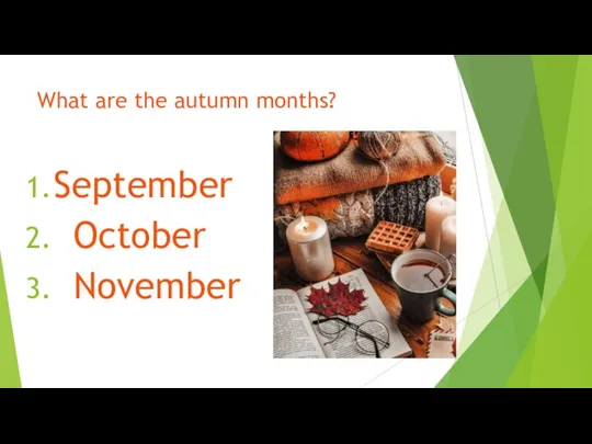 What are the autumn months? September October November