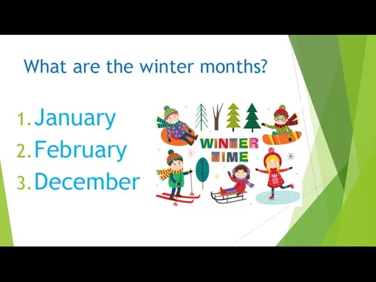What are the winter months? January February December