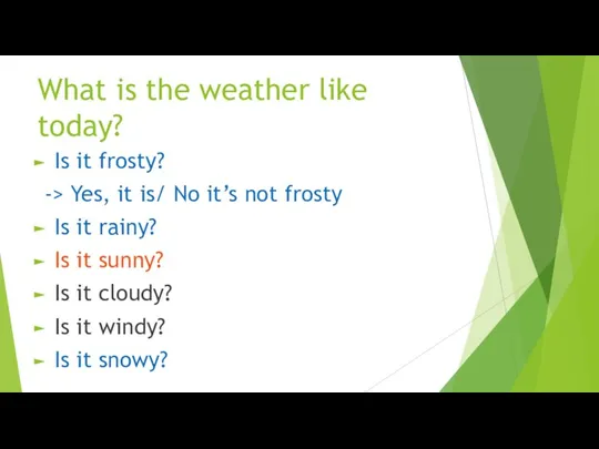 What is the weather like today? Is it frosty? -> Yes, it