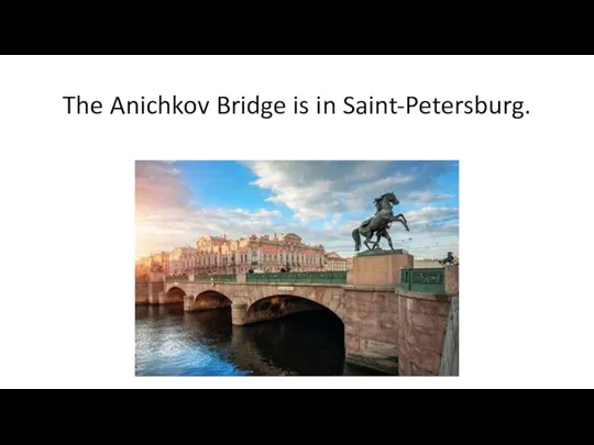 The Anichkov Bridge is in Saint-Petersburg.
