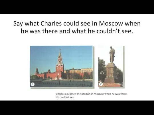 Say what Charles could see in Moscow when he was there and