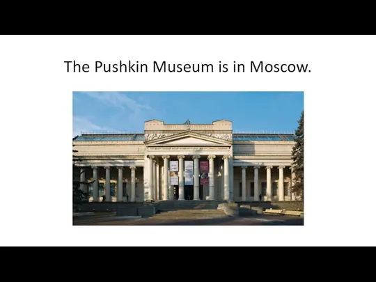 The Pushkin Museum is in Moscow.