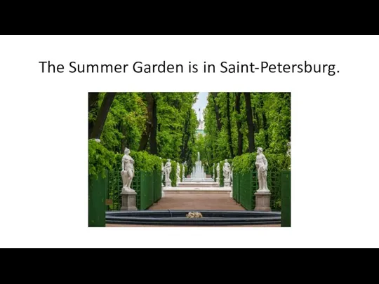 The Summer Garden is in Saint-Petersburg.