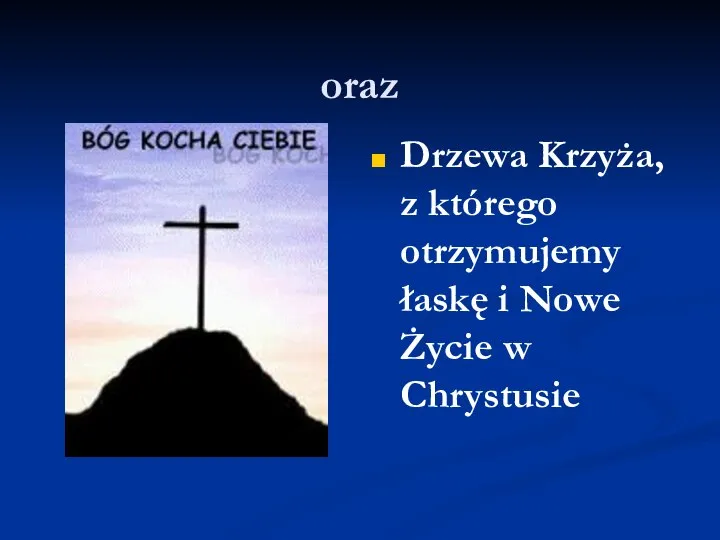 oraz Drzewa Krzyża, z którego otrzymujemy łaskę i Nowe Życie w Chrystusie