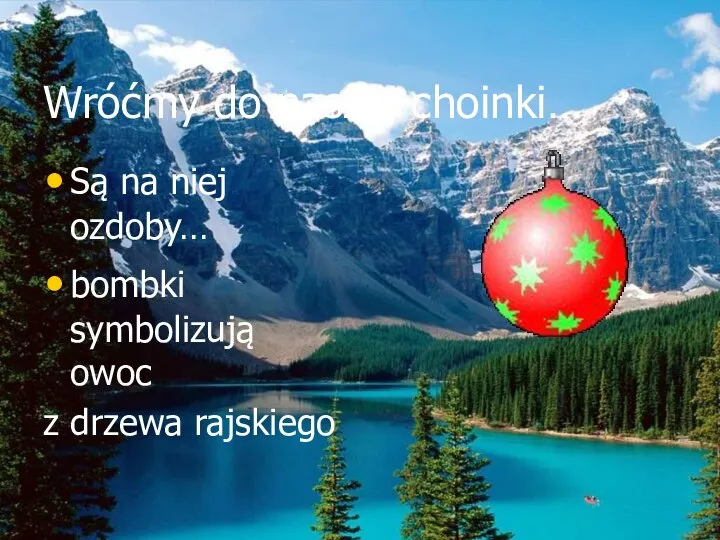 Wróćmy do naszej choinki… Są na niej ozdoby… bombki symbolizują owoc z drzewa rajskiego