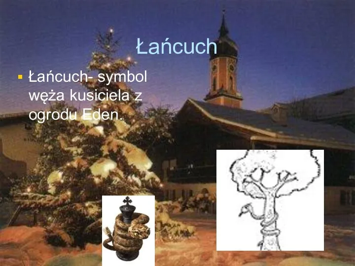 Łańcuch Łańcuch- symbol węża kusiciela z ogrodu Eden.