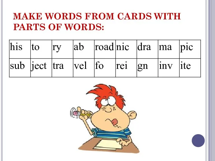 MAKE WORDS FROM CARDS WITH PARTS OF WORDS: