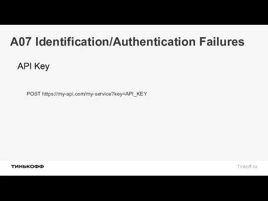 A07 Identification/Authentication Failures API Key POST https://my-api.com/my-service?key=API_KEY