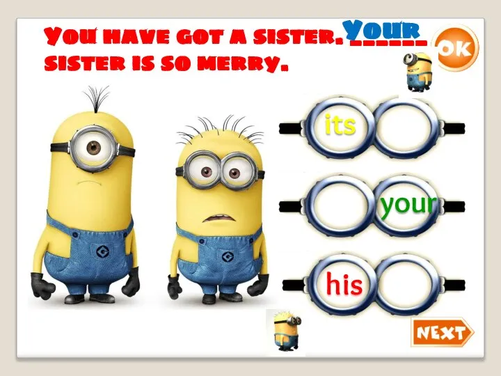 You have got a sister. ______ sister is so merry. Your your its his