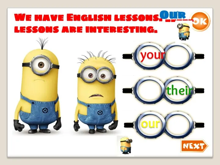 We have English lessons. _____ lessons are interesting. Our our your their